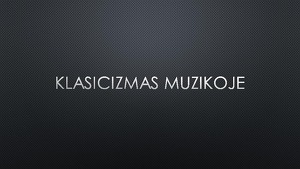 Klasicizmas Muzikoje Projektas - Mokslobaze.lt